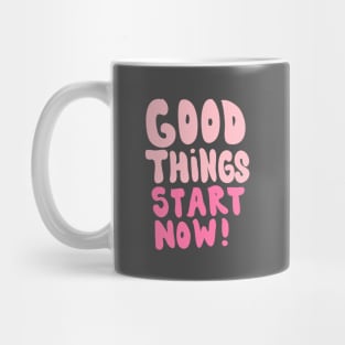 Good things start now Mug